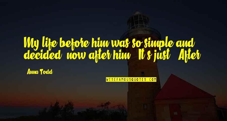 After Tessa Quotes By Anna Todd: My life before him was so simple and