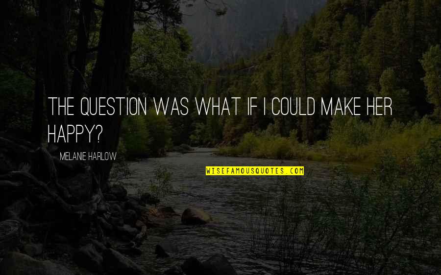 After Tessa Quotes By Melanie Harlow: The question was What if I could make After Tessa Quotes By Melanie Harlow: The question was What if I could make