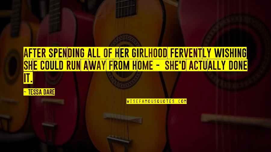 After Tessa Quotes By Tessa Dare: After spending all of her girlhood fervently wishing After Tessa Quotes By Tessa Dare: After spending all of her girlhood fervently wishing
