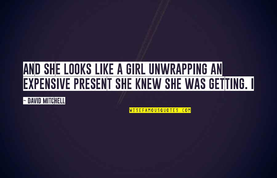 After Thanksgiving Quotes By David Mitchell: And she looks like a girl unwrapping an