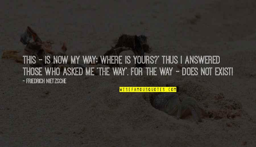 After Thanksgiving Quotes By Friedrich Nietzsche: This - is now my way: where is