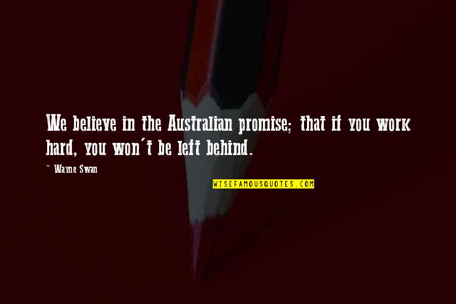 After The Banquet Quotes By Wayne Swan: We believe in the Australian promise; that if