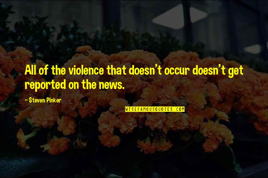 After The Dark Petra Quotes By Steven Pinker: All of the violence that doesn't occur doesn't
