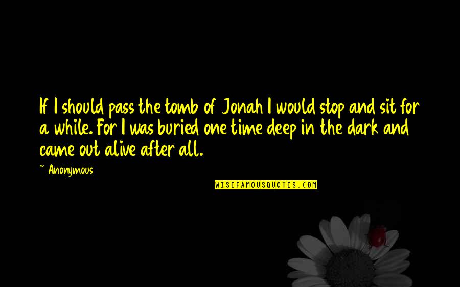 After The Dark Quotes By Anonymous: If I should pass the tomb of Jonah