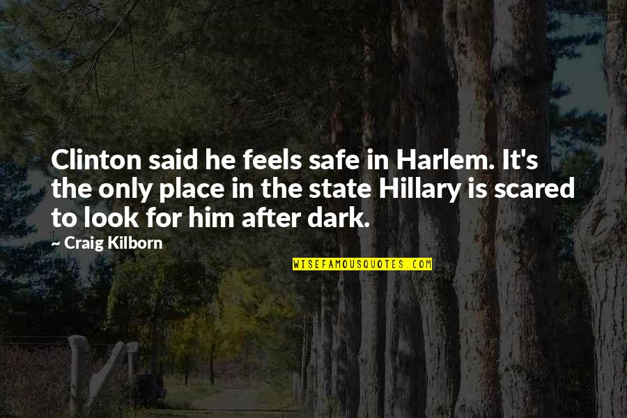 After The Dark Quotes By Craig Kilborn: Clinton said he feels safe in Harlem. It's