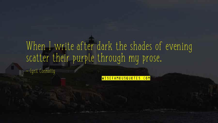 After The Dark Quotes By Cyril Connolly: When I write after dark the shades of