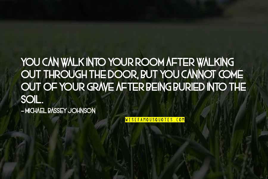 After The Death Quotes By Michael Bassey Johnson: You can walk into your room after walking