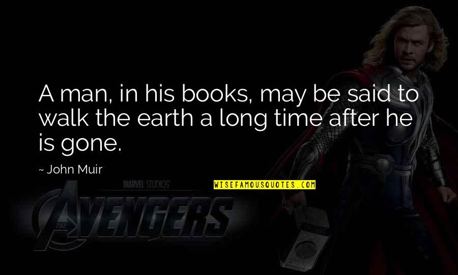After The Earth Quotes By John Muir: A man, in his books, may be said