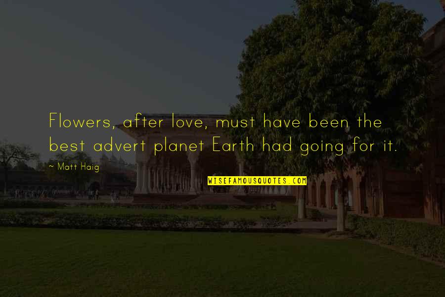 After The Earth Quotes By Matt Haig: Flowers, after love, must have been the best