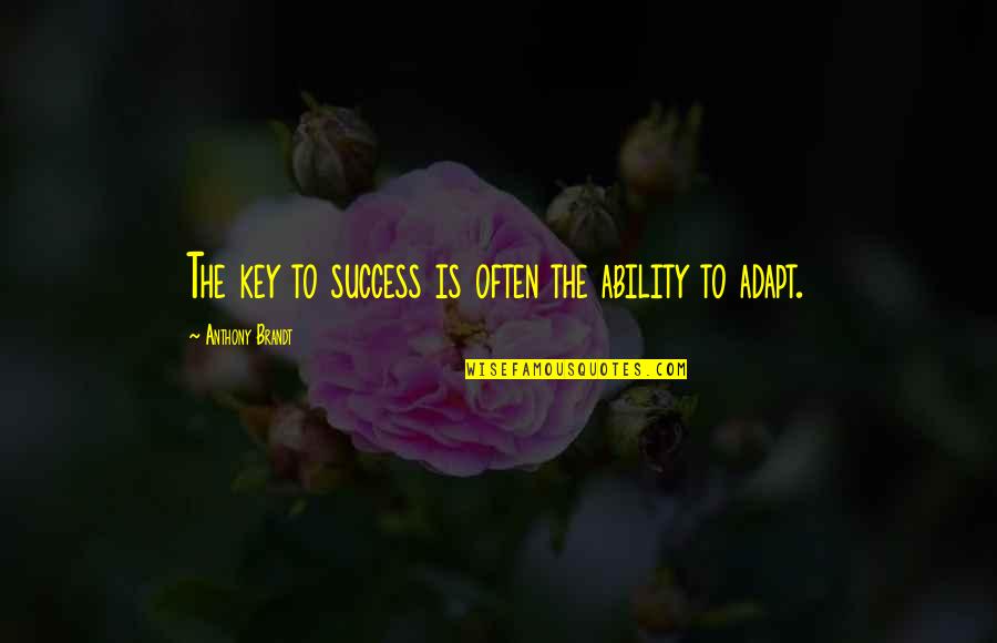 After The Funeral Quotes By Anthony Brandt: The key to success is often the ability