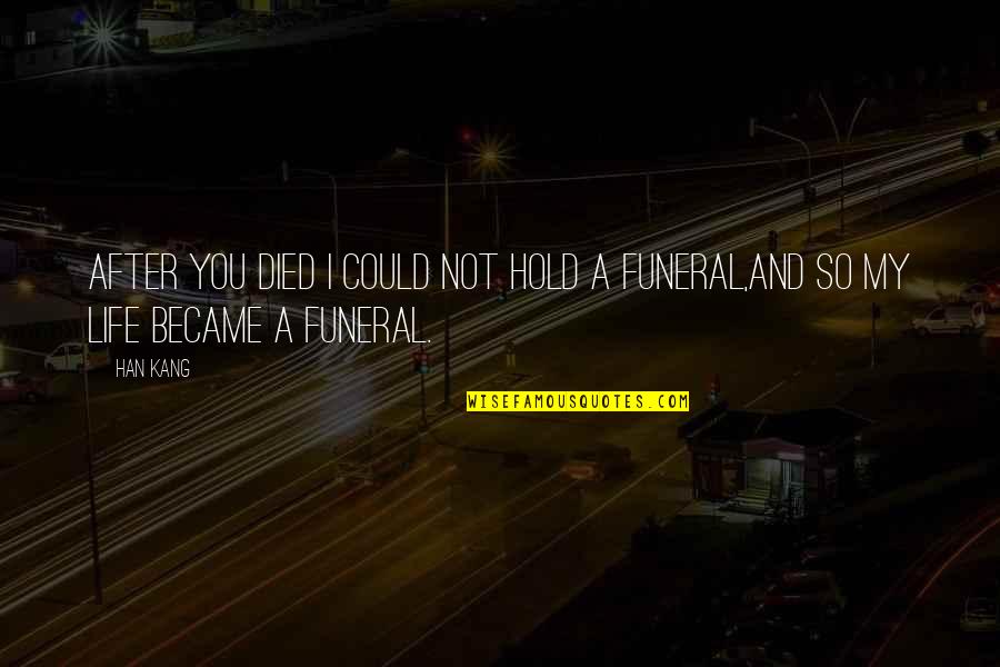 After The Funeral Quotes By Han Kang: After you died I could not hold a