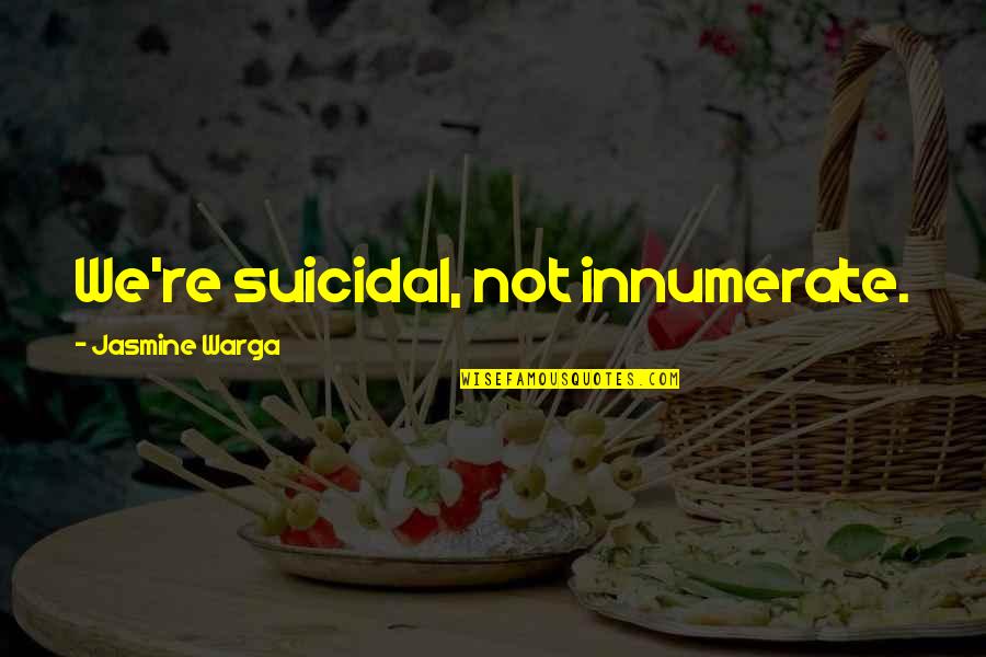 After The Funeral Quotes By Jasmine Warga: We're suicidal, not innumerate.