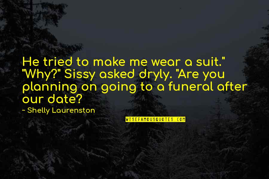 After The Funeral Quotes By Shelly Laurenston: He tried to make me wear a suit."