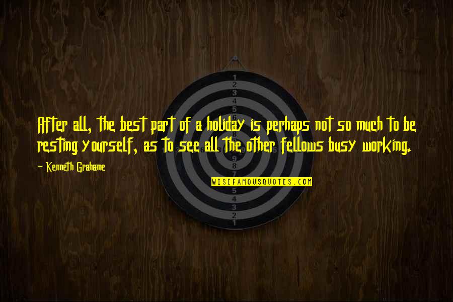 After The Holiday Quotes By Kenneth Grahame: After all, the best part of a holiday After The Holiday Quotes By Kenneth Grahame: After all, the best part of a holiday