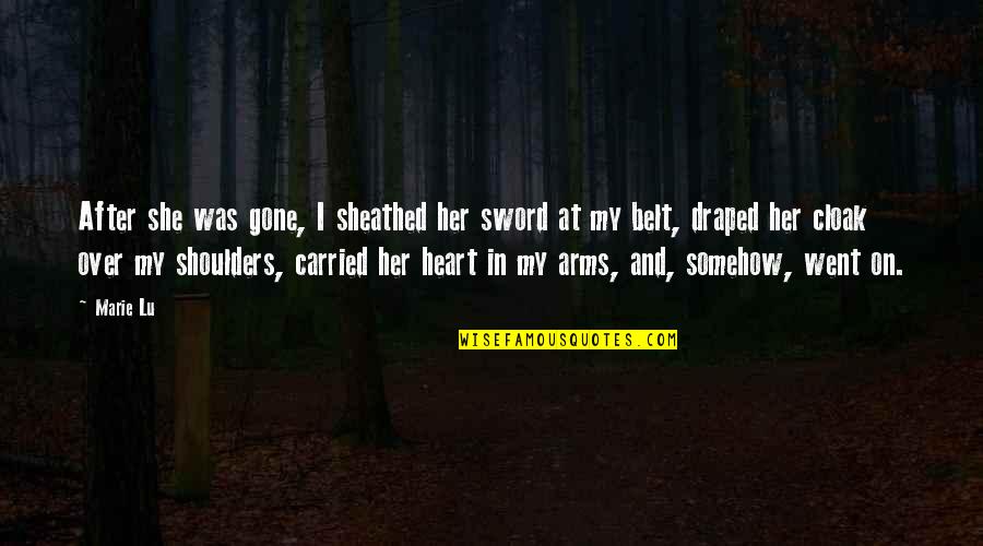 After The Love Is Gone Quotes By Marie Lu: After she was gone, I sheathed her sword After The Love Is Gone Quotes By Marie Lu: After she was gone, I sheathed her sword