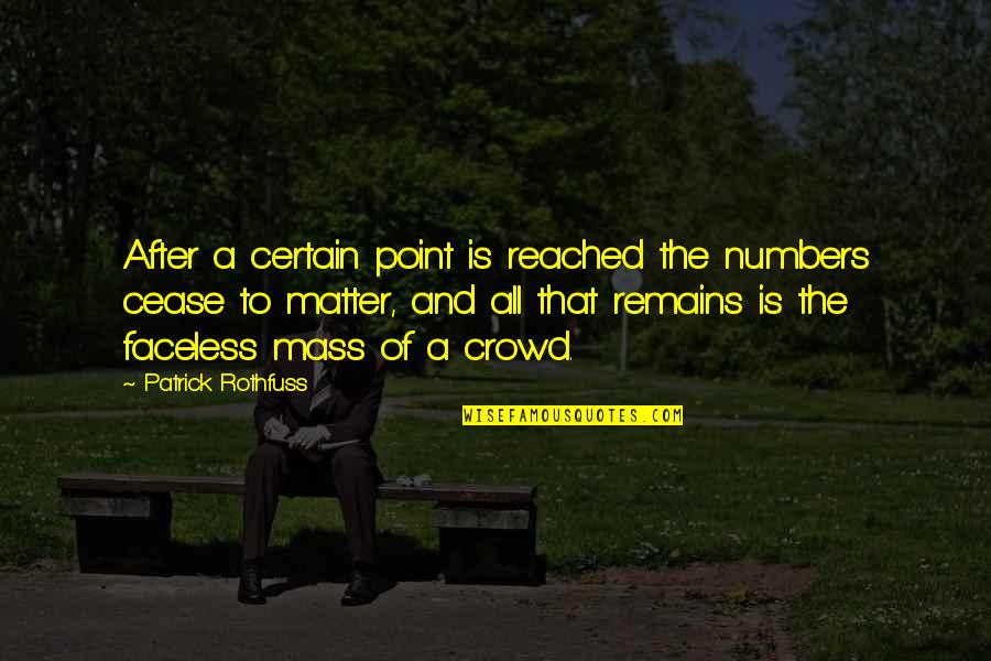 After The Mass Quotes By Patrick Rothfuss: After a certain point is reached the numbers