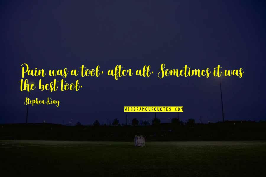 After The Pain Quotes By Stephen King: Pain was a tool, after all. Sometimes it After The Pain Quotes By Stephen King: Pain was a tool, after all. Sometimes it