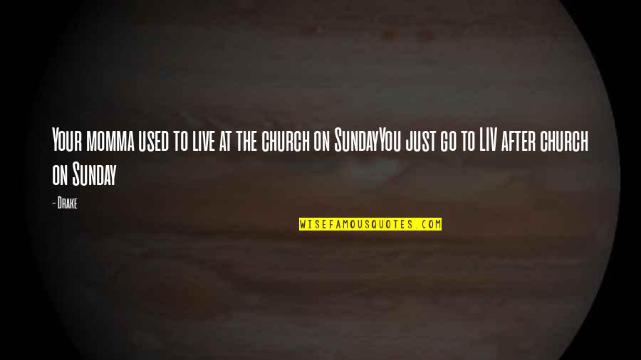 After The Party Quotes By Drake: Your momma used to live at the church