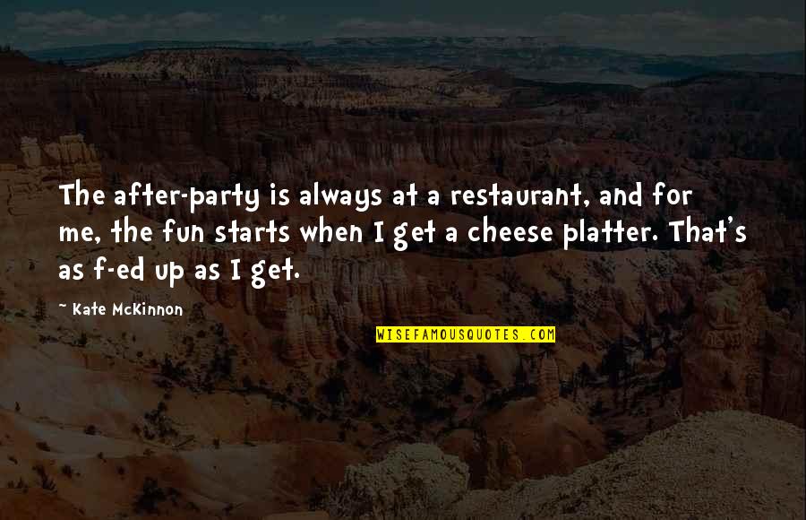 After The Party Quotes By Kate McKinnon: The after-party is always at a restaurant, and After The Party Quotes By Kate McKinnon: The after-party is always at a restaurant, and