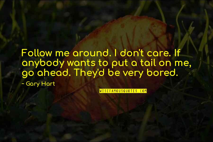 After The Rain Book Quotes By Gary Hart: Follow me around. I don't care. If anybody