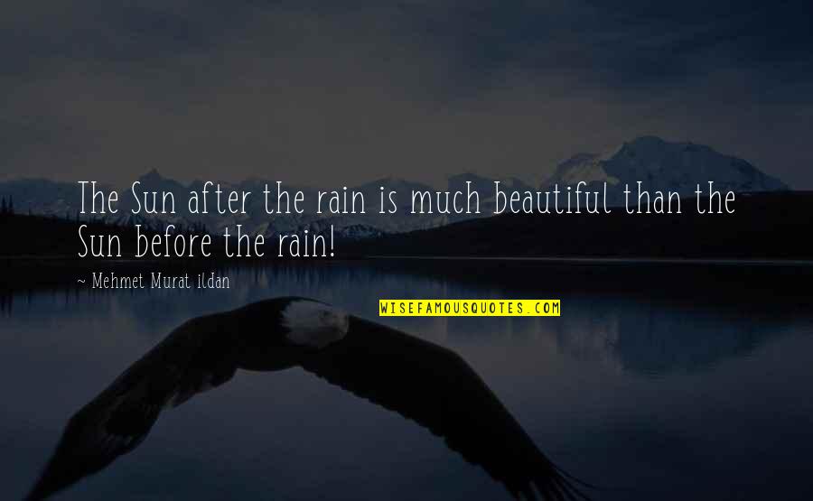 After The Rain Quotes By Mehmet Murat Ildan: The Sun after the rain is much beautiful