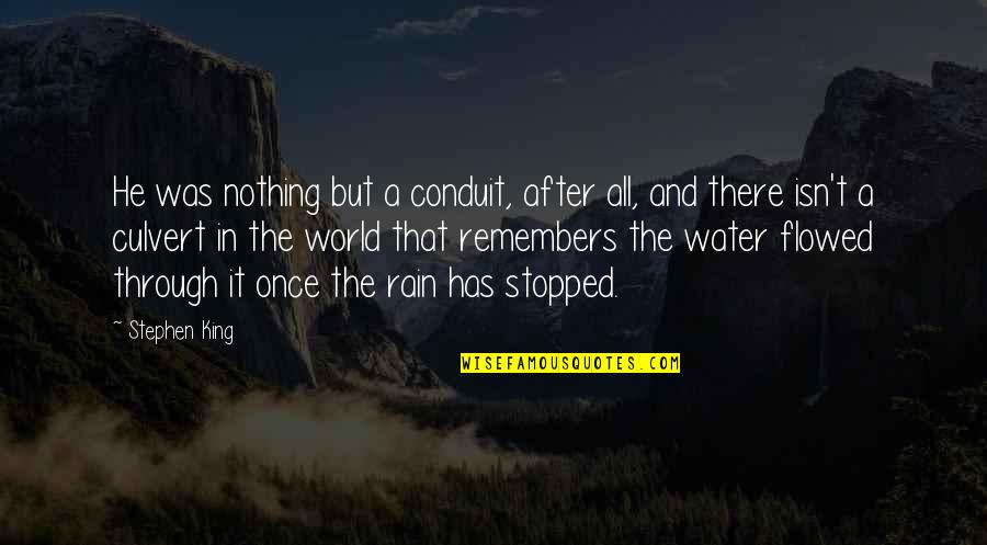 After The Rain Quotes By Stephen King: He was nothing but a conduit, after all,