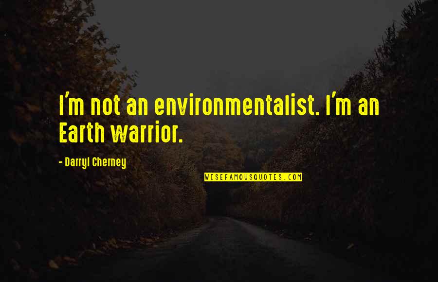 After The Smoke Clears Quotes By Darryl Cherney: I'm not an environmentalist. I'm an Earth warrior. After The Smoke Clears Quotes By Darryl Cherney: I'm not an environmentalist. I'm an Earth warrior.