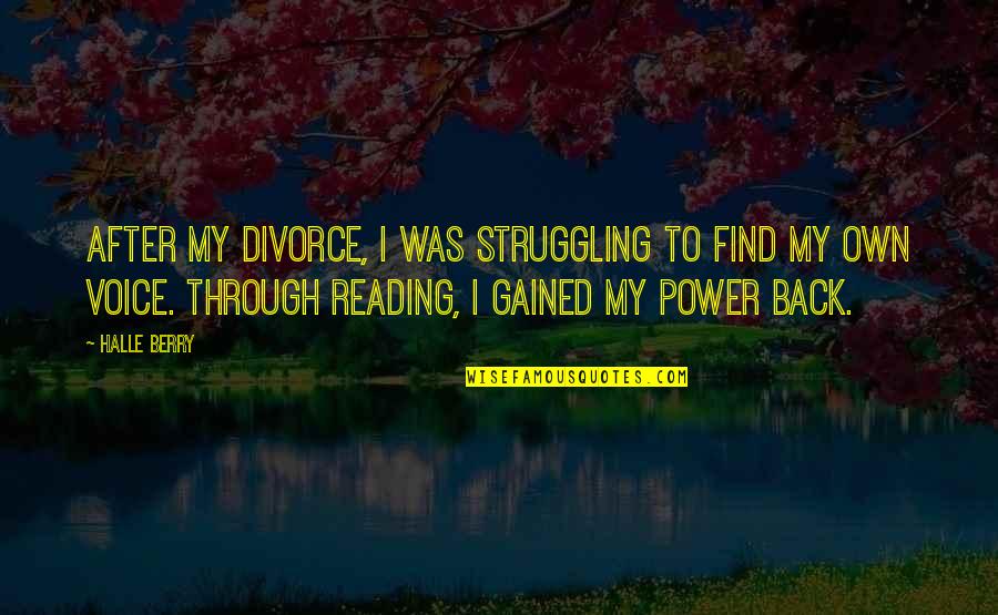 After The Struggle Quotes By Halle Berry: After my divorce, I was struggling to find