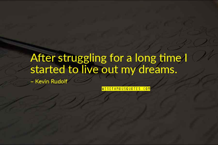 After The Struggle Quotes By Kevin Rudolf: After struggling for a long time I started