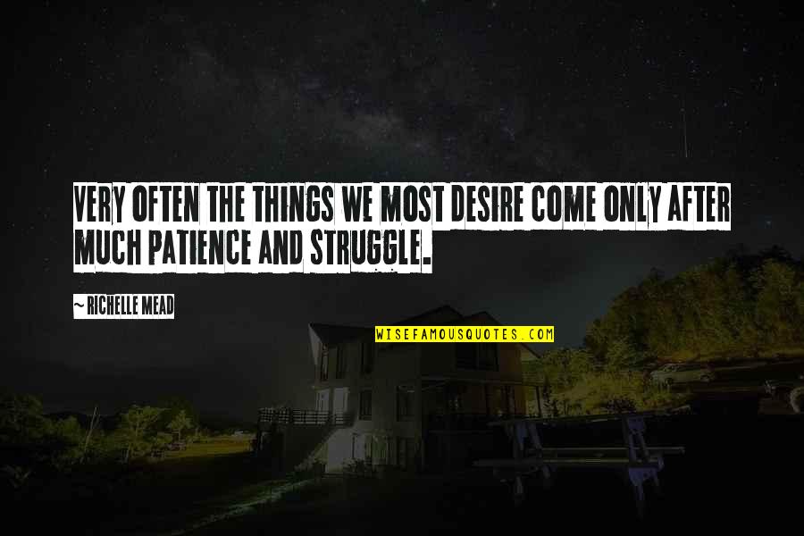 After The Struggle Quotes By Richelle Mead: Very often the things we most desire come
