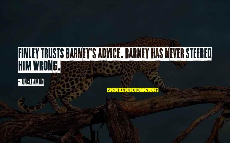 After The Weekend Quotes By Uncle Amon: Finley trusts Barney's advice. Barney has never steered