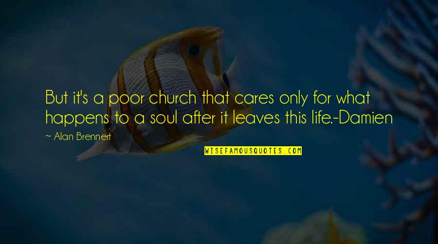 After This Life Quotes By Alan Brennert: But it's a poor church that cares only After This Life Quotes By Alan Brennert: But it's a poor church that cares only