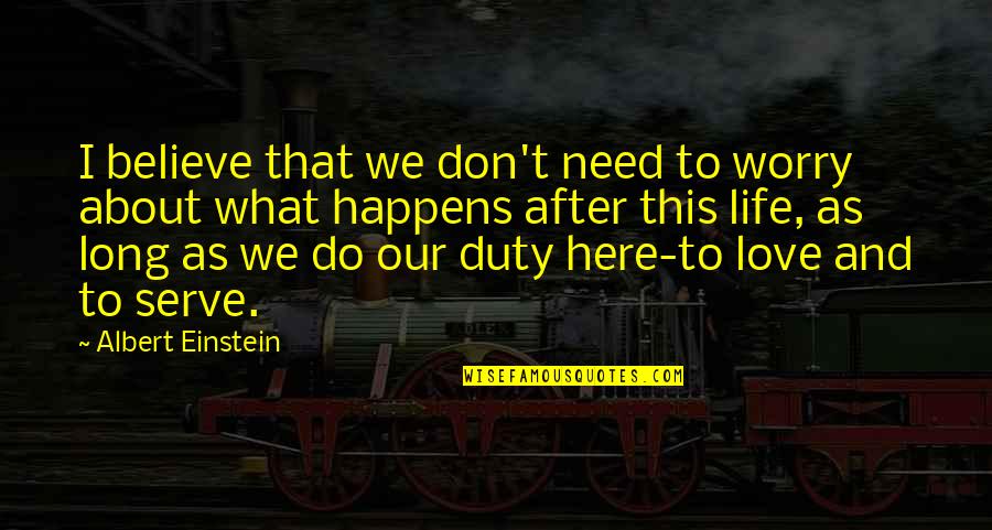 After This Life Quotes By Albert Einstein: I believe that we don't need to worry After This Life Quotes By Albert Einstein: I believe that we don't need to worry