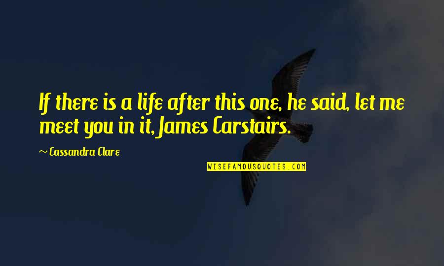 After This Life Quotes By Cassandra Clare: If there is a life after this one, After This Life Quotes By Cassandra Clare: If there is a life after this one,
