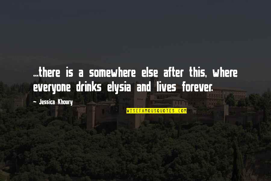 After This Life Quotes By Jessica Khoury: ...there is a somewhere else after this, where After This Life Quotes By Jessica Khoury: ...there is a somewhere else after this, where