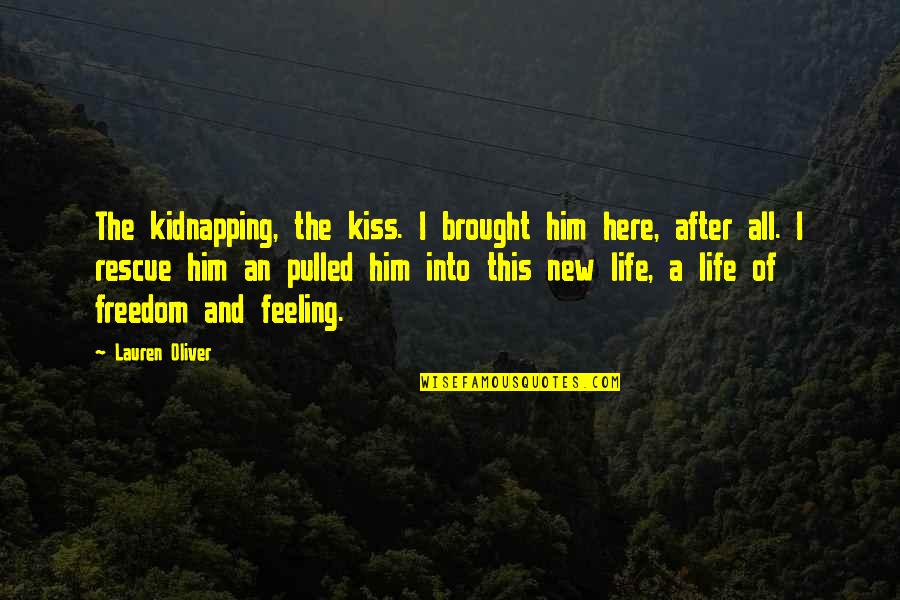 After This Life Quotes By Lauren Oliver: The kidnapping, the kiss. I brought him here, After This Life Quotes By Lauren Oliver: The kidnapping, the kiss. I brought him here,