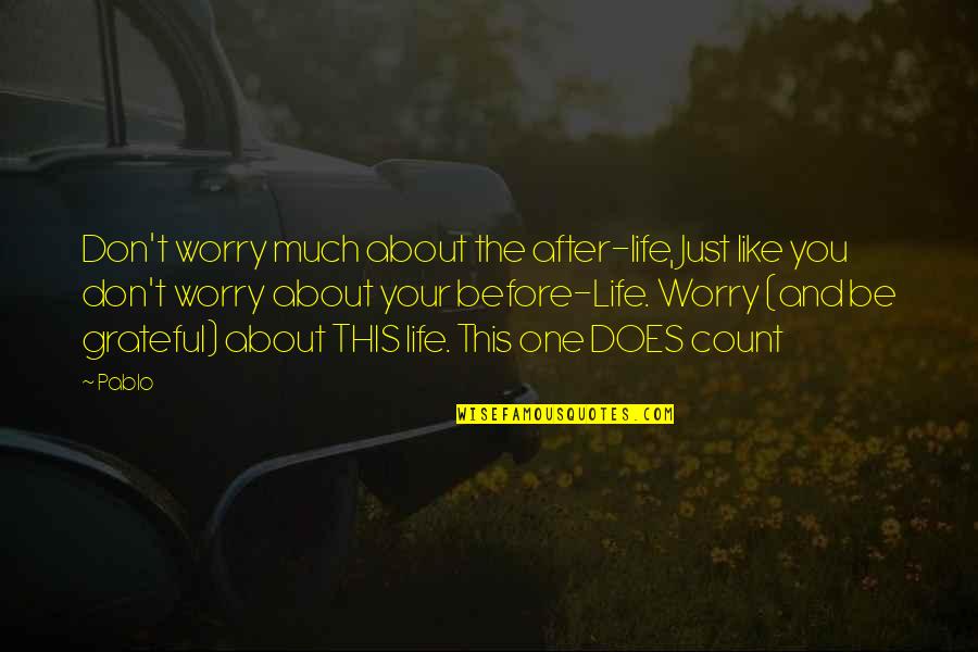 After This Life Quotes By Pablo: Don't worry much about the after-life, Just like After This Life Quotes By Pablo: Don't worry much about the after-life, Just like
