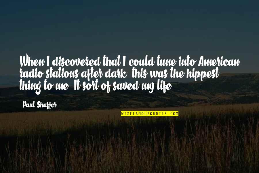 After This Life Quotes By Paul Shaffer: When I discovered that I could tune into After This Life Quotes By Paul Shaffer: When I discovered that I could tune into