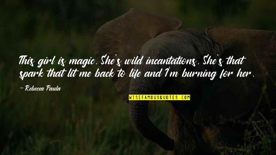 After This Life Quotes By Rebecca Paula: This girl is magic. She's wild incantations. She's After This Life Quotes By Rebecca Paula: This girl is magic. She's wild incantations. She's