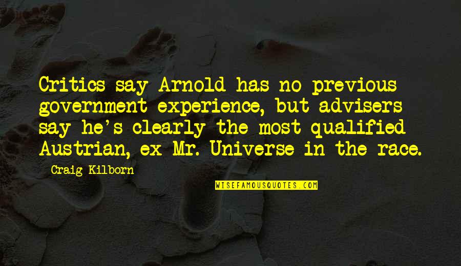 After Tiller Quotes By Craig Kilborn: Critics say Arnold has no previous government experience,
