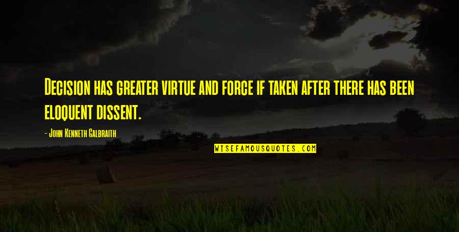After Virtue Quotes By John Kenneth Galbraith: Decision has greater virtue and force if taken