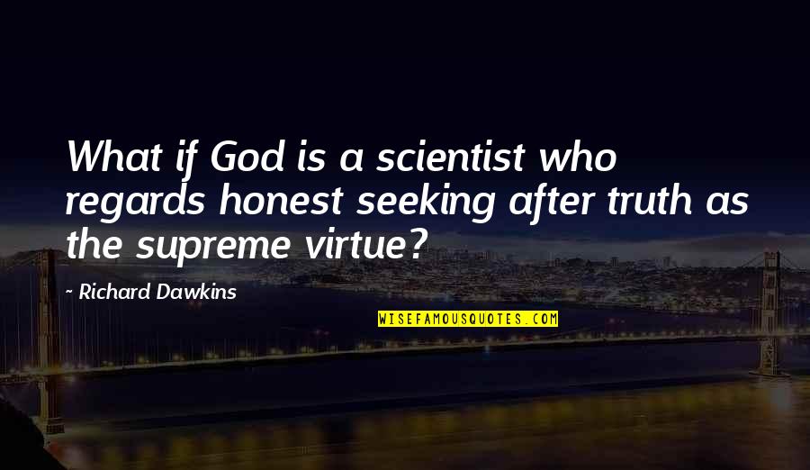 After Virtue Quotes By Richard Dawkins: What if God is a scientist who regards