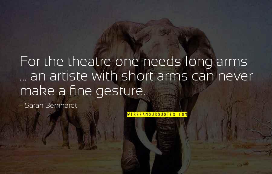 After Waiting So Long Quotes By Sarah Bernhardt: For the theatre one needs long arms ...