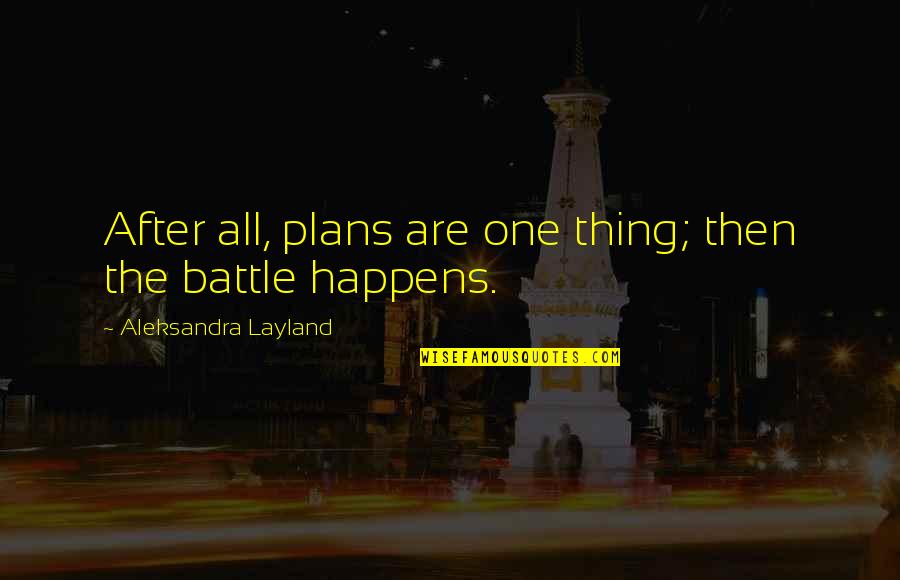 After War Quotes By Aleksandra Layland: After all, plans are one thing; then the