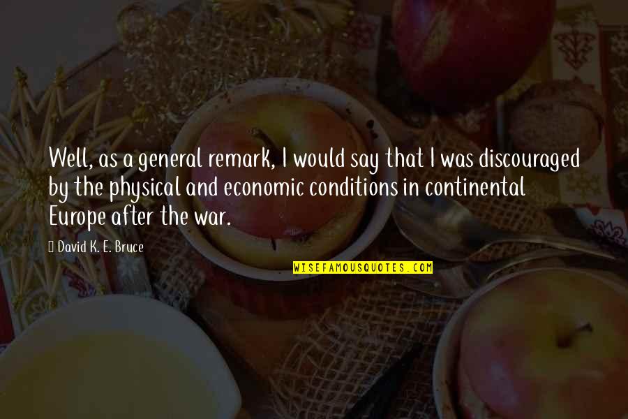 After War Quotes By David K. E. Bruce: Well, as a general remark, I would say After War Quotes By David K. E. Bruce: Well, as a general remark, I would say