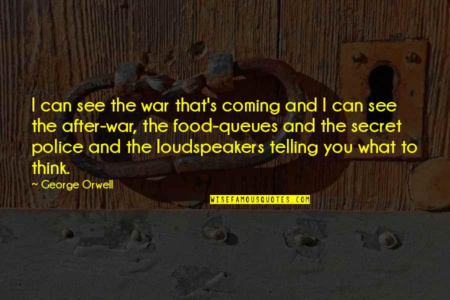 After War Quotes By George Orwell: I can see the war that's coming and