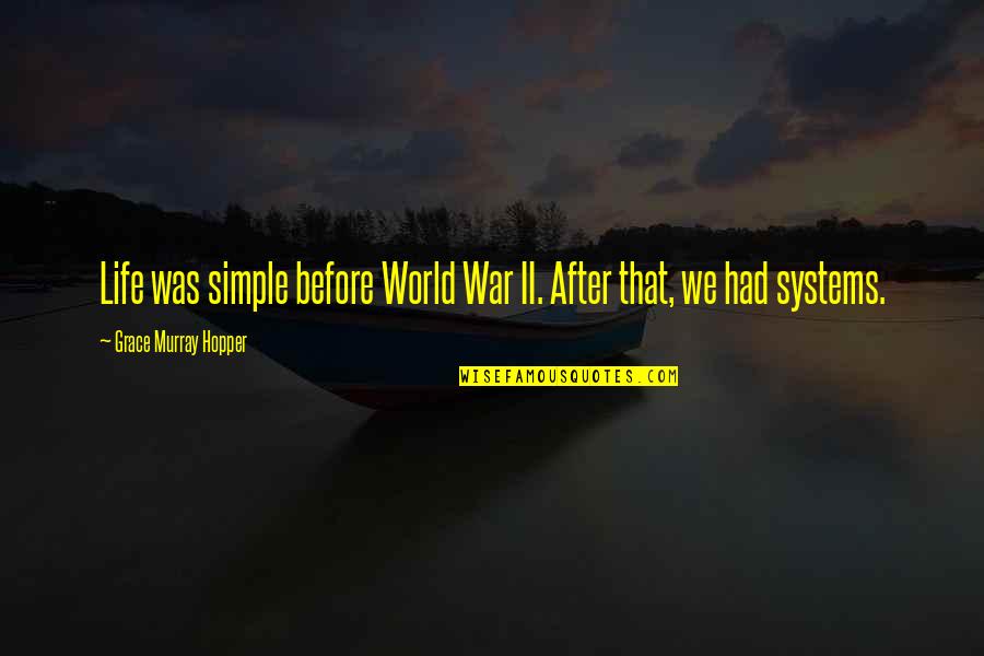 After War Quotes By Grace Murray Hopper: Life was simple before World War II. After