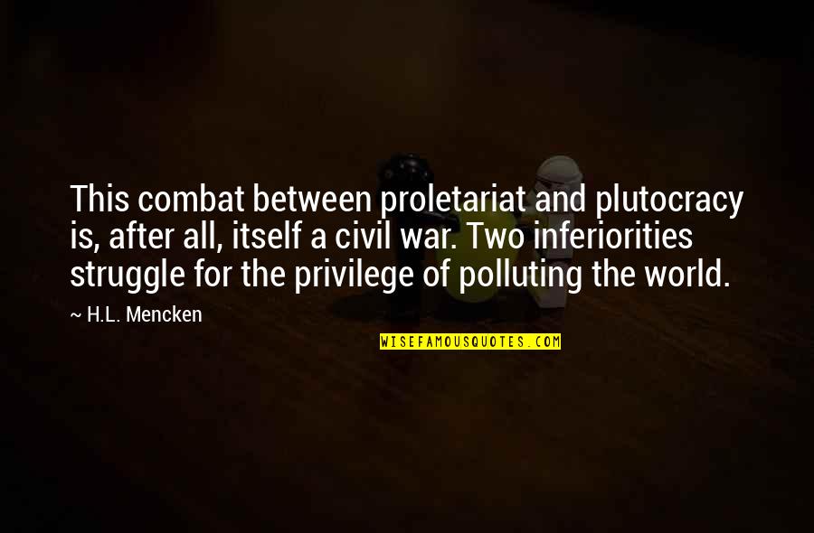 After War Quotes By H.L. Mencken: This combat between proletariat and plutocracy is, after