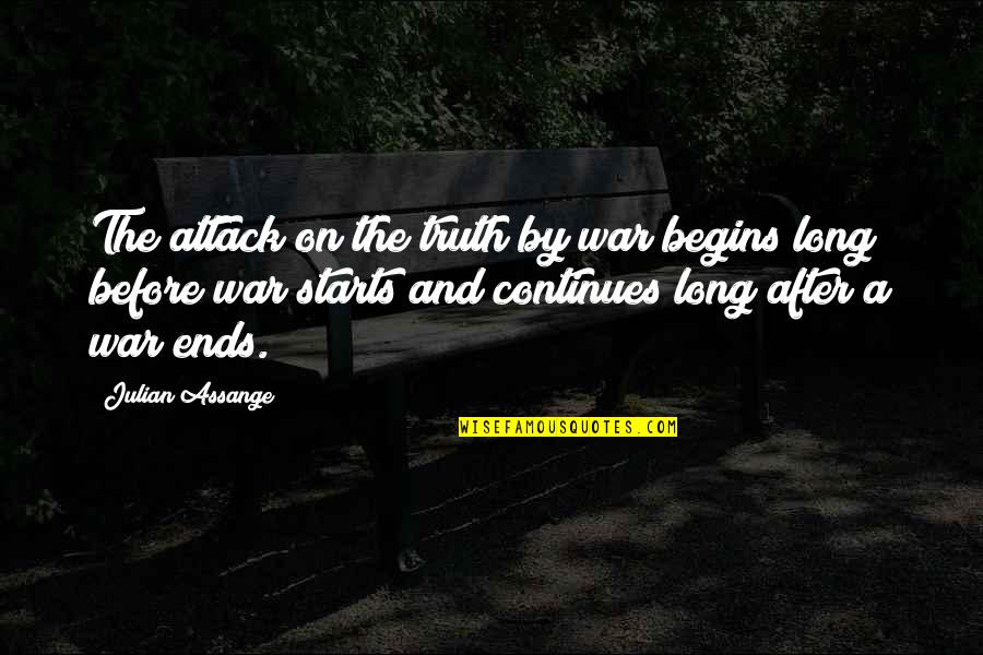 After War Quotes By Julian Assange: The attack on the truth by war begins