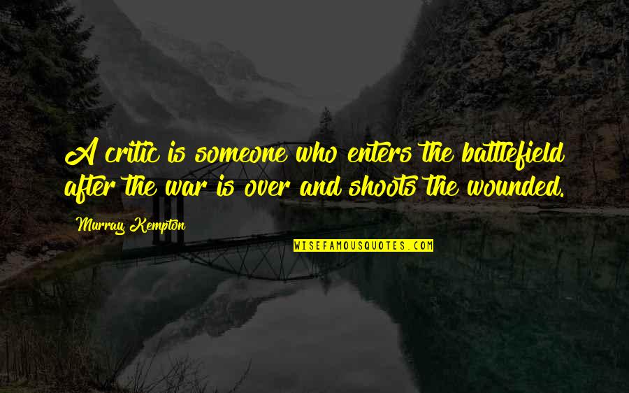 After War Quotes By Murray Kempton: A critic is someone who enters the battlefield